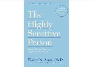 “The Highly Sensitive Person” by Dr. Elaine N. Aron (10-Point Summary)