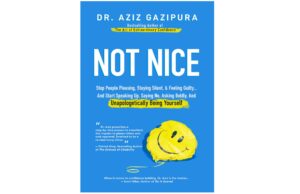 Embracing Authenticity: A 10-Point Summary of ‘Not Nice’ by Dr. Aziz Gazipura